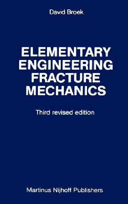 Elementary Engineering Fracture Mechanics by D. Broek