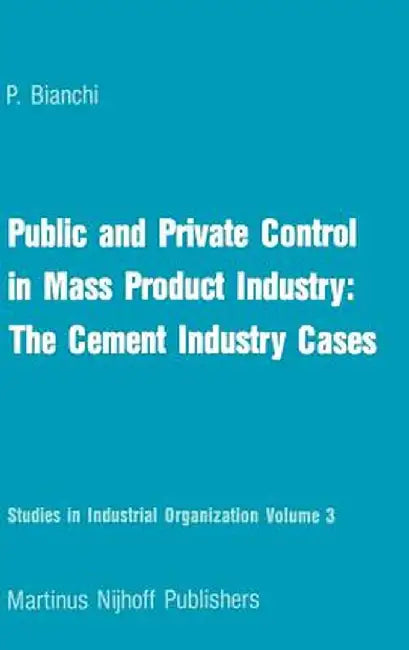 Public and Private Control in Mass Product Industry: The Cement Industry Cases by P. Bianchi