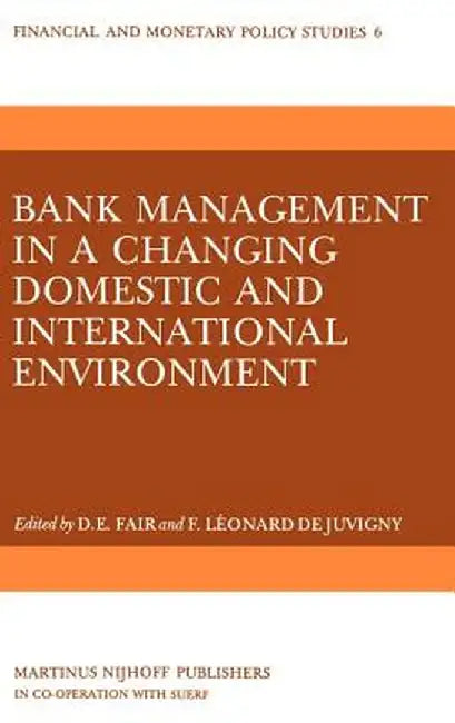 Bank Management in a Changing Domestic and International Environment: The Challenges of the Eighties by D. E. Fair