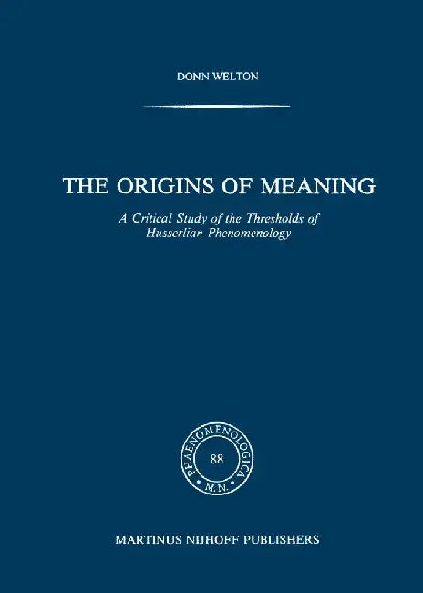 The Origins of Meaning: A Critical Study of the Thresholds of Husserlian Phenomenology by D. Welton