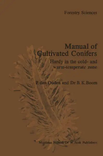 Manual of Cultivated Conifers: Hardy in the Cold- And Warm-Temperature Zone by P. Den Ouden