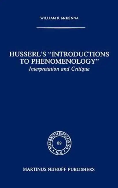 Husserl's introductions to Phenomenology: Interpretation and Critique by W. McKenna