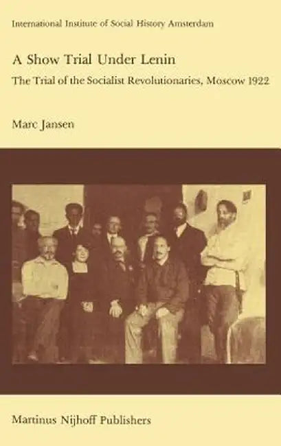 A Show Trial Under Lenin: The Trial of the Socialist Revolutionaries, Moscow 1922 by M. Jansen