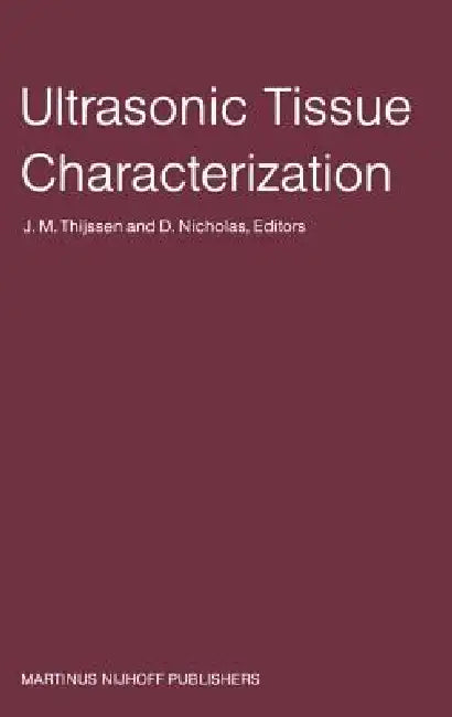 Ultrasonic Tissue Characterization: Proceedings of the Second European Communities Workshop 30 November - 2 December 1981, Nijmegen, the Netherlands by J. M. Thijssen, D. Nicholas