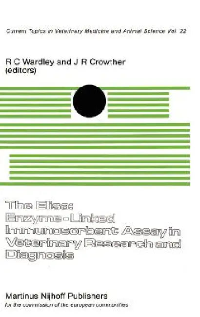 The Elisa: Enzyme-Linked Immunosorbent Assay in Veterinary Research and Diagnosis by R. C. Wardley, J. R. Crowther