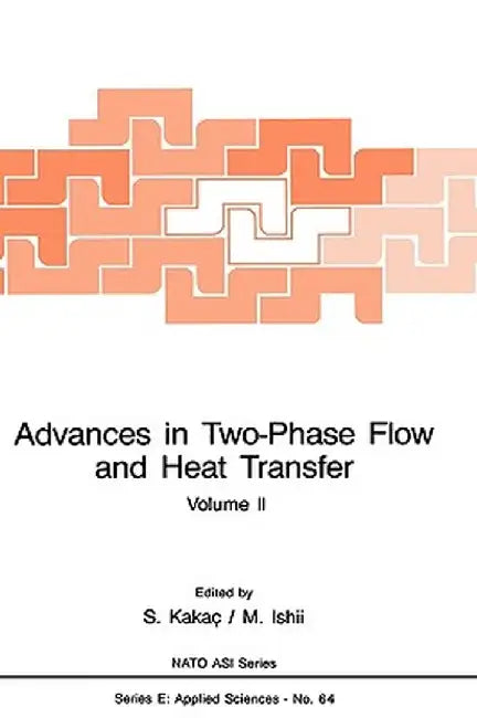 Advances in Two-Phase Flow and Heat Transfer: Fundamentals and Applications by Sadik Kakaç