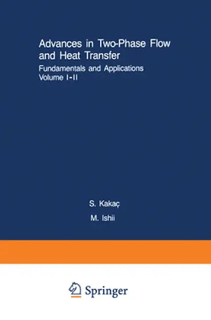 Advances in Two-Phase Flow and Heat Transfer Fundamentals and Applications I & II by Sadik Kakaç