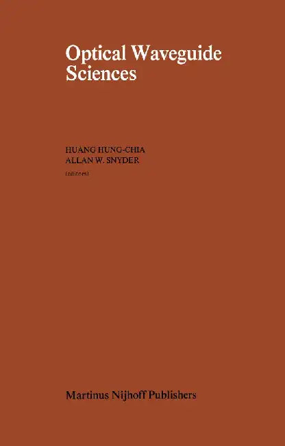 Optical Waveguide Sciences: Proceedings of the International Symposium, Held at Kweilin, People's Republic of China (Prc), June 20-23, 1983 by H. Huang-Chia