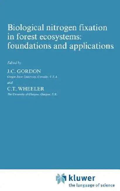 Biological Nitrogen Fixation in Forest Ecosystems: Foundations and Applications by John C. Gordon, C. T. Wheeler