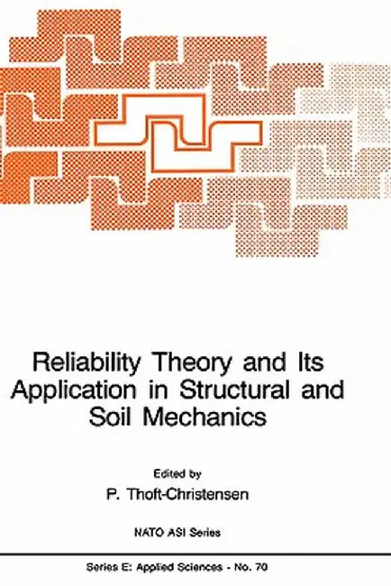 Reliability Theory and Its Application in Structural and Soil Mechanics by P. Thoft-Christensen
