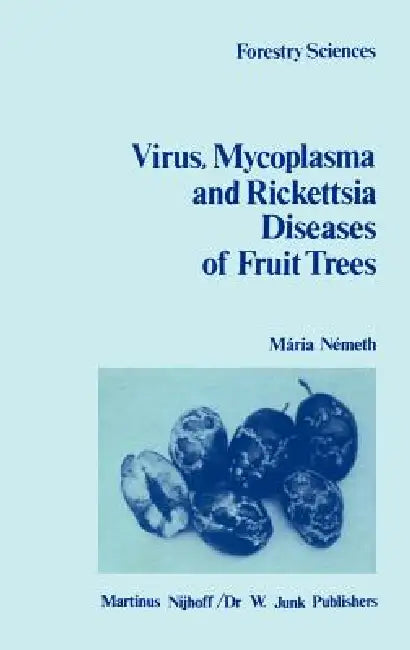 The Virus, Mycoplasma and Rickettsia Diseases of Fruit Trees by M. V. Németh