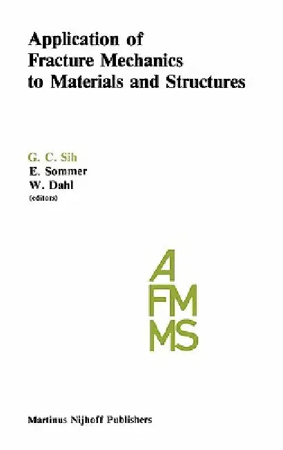 Application of Fracture Mechanics to Materials and Structures: Proceedings of the International Conference on Application of Fracture Mechanics to Mat by George C. Sih, E. Sommer, R. N. Dahl