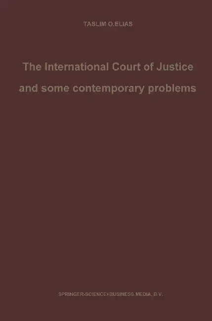 The International Court of Justice and Some Contemporary Problems: Essays on International Law by Taslim Elias