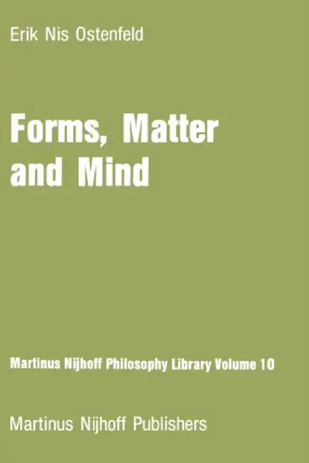 Forms, Matter and Mind: Three Strands in Plato's Metaphysics by E. N. Ostenfeld