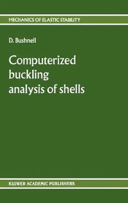 Computerized Buckling Analysis of Shells by D. Bushnell