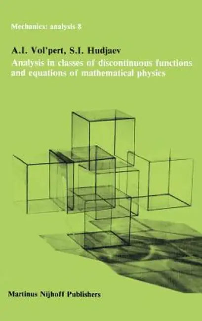 Analysis in Classes of Discontinuous Functions and Equations of Mathematical Physics by A. I. Vol'pert