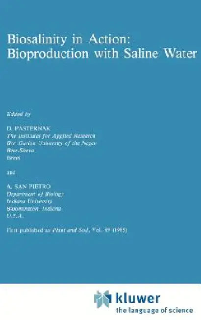 Biosalinity in Action: Bioproduction with Saline Water by D. Pasternak, Anthony San Pietro