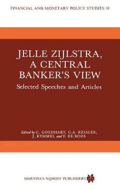 Jelle Zijlstra, a Central Banker's View: Selected Speeches and Articles by C. Goedhart