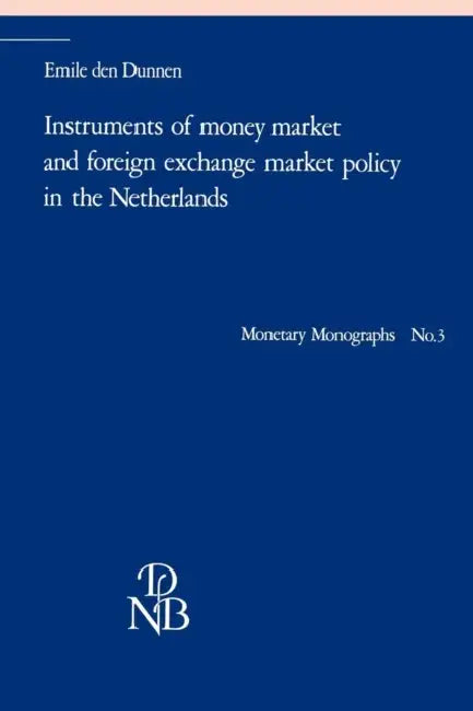 Instruments of Money Market and Foreign Exchange Market Policy in the Netherlands by Emile Den Dunnen