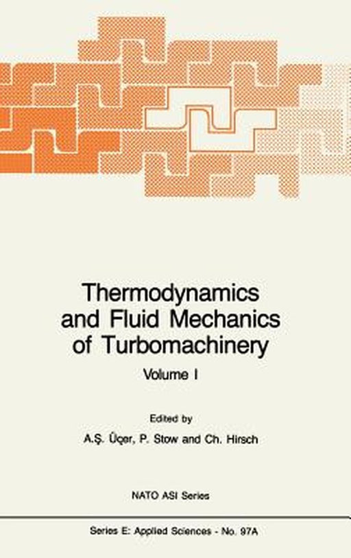 Thermodynamics and Fluid Mechanics of Turbomachinery: Volumes I and II by A. S. Üçer