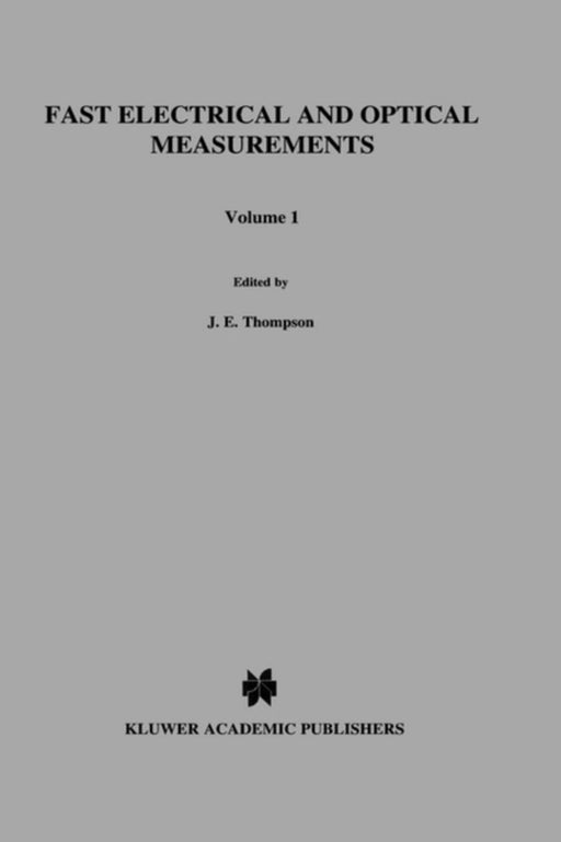 Fast Electrical and Optical Measurements: Volume 1 - Current and Voltage Measurements Volume 2 - Optical Measurements by D. J. Thompson