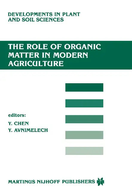 The Role of Organic Matter in Modern Agriculture by Y. Chen