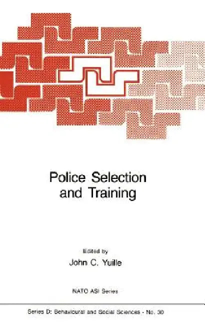 Police Selection and Training: The Role of Psychology by J. C. Yuille