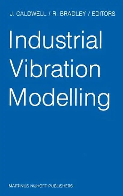 Industrial Vibration Modelling: Proceedings of Polymodel 9, the Ninth Annual Conference of the North East Polytechnics Mathematical Modelling & Comput by J. Caldwell