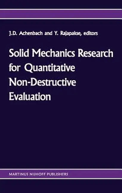Solid Mechanics Research for Quantitative Non-Destructive Evaluation: Proceedings of the Onr Symposium on Solid Mechanics Research for Qnde, Northwest by Jan D. Achenbach