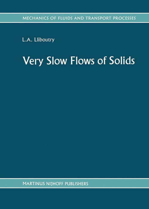 Very Slow Flows of Solids: Basics of Modeling in Geodynamics and Glaciology by L. A. Lliboutry