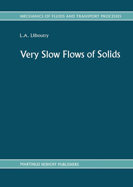 Very Slow Flows of Solids: Basics of Modeling in Geodynamics and Glaciology by L. A. Lliboutry