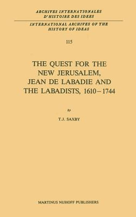 The Quest for the New Jerusalem, Jean de LaBadie and the Labadists, 1610-1744 by T. J. Saxby