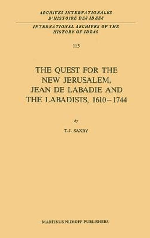 The Quest for the New Jerusalem, Jean de LaBadie and the Labadists, 1610-1744 by T. J. Saxby