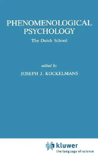 Phenomenological Psychology: The Dutch School by J. J. Kockelmans