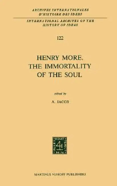 Henry More. the Immortality of the Soul: Edited with an Introduction and Notes by A. Jacob