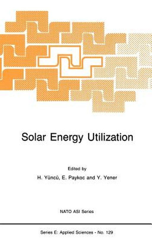 Solar Energy Utilization: Fundamentals and Applications by Hafit Yüncü