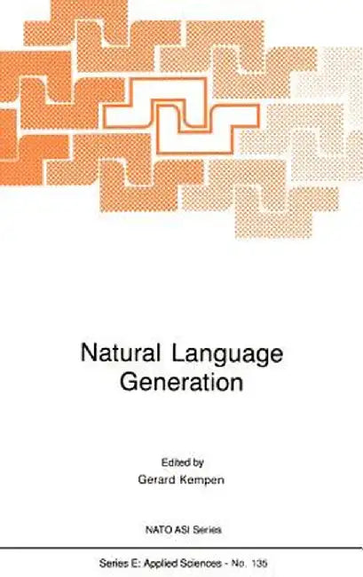 Natural Language Generation: New Results in Artificial Intelligence, Psychology and Linguistics by G. A. Kempen