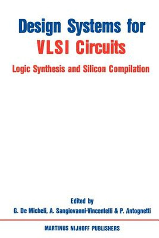 Design Systems for VLSI Circuits: Logic Synthesis and Silicon Compilation by Giovanni Demicheli