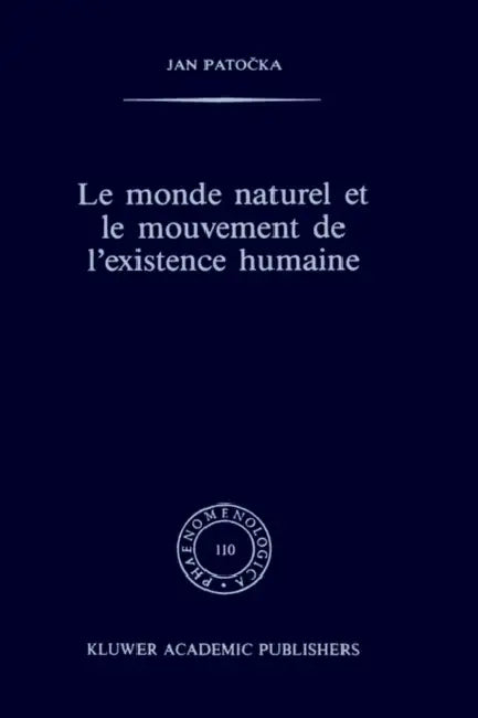 Le Monde Naturel Et Le Mouvement de l'Existence Humaine by J. Patocka