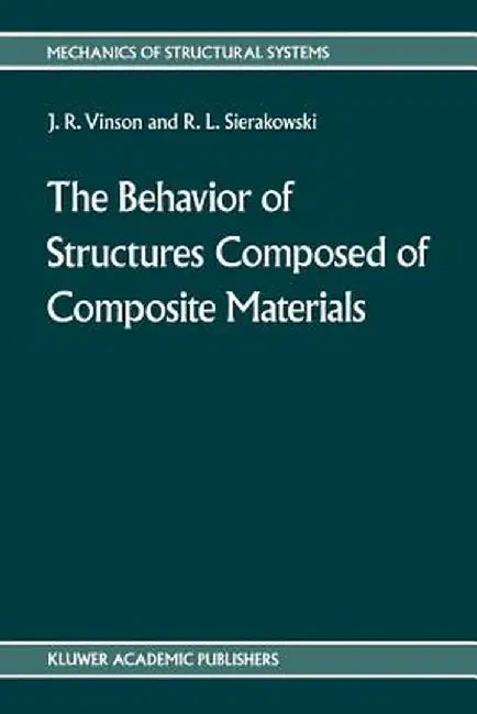 The Behavior of Structures Composed of Composite Materials by Jack R. Vinson