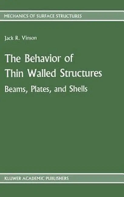 The Behavior of Thin Walled Structures: Beams, Plates, and Shells by Jack R. Vinson