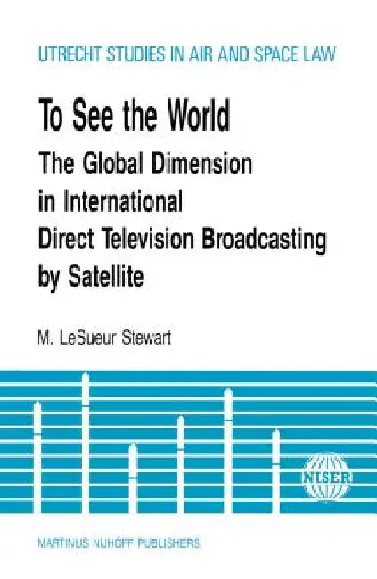 To See The World, Global Dimension In Intl Direct TV Broadcasting by M. Lesueur Stewart