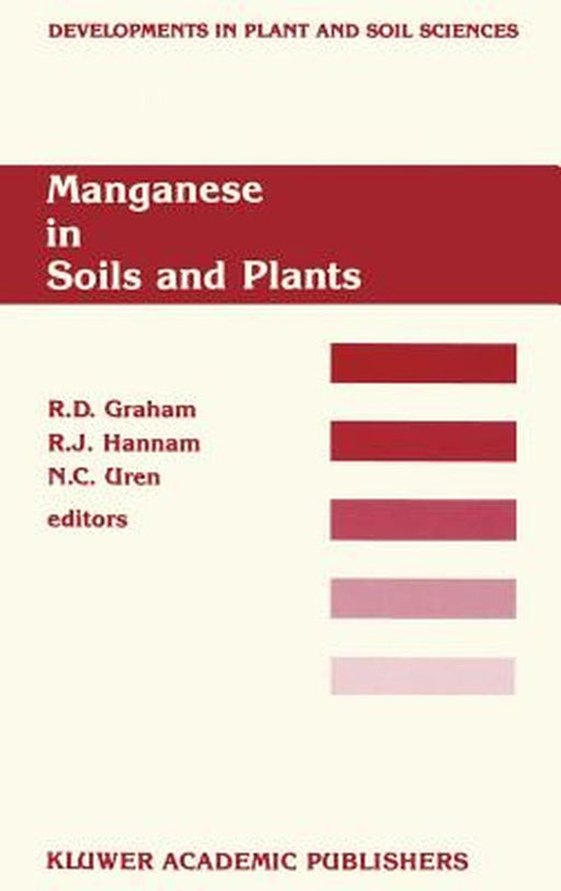 Manganese in Soils and Plants: Proceedings of the International Symposium on 'Manganese in Soils and Plants' Held at the Waite Agricultural Research I by R. D. Graham