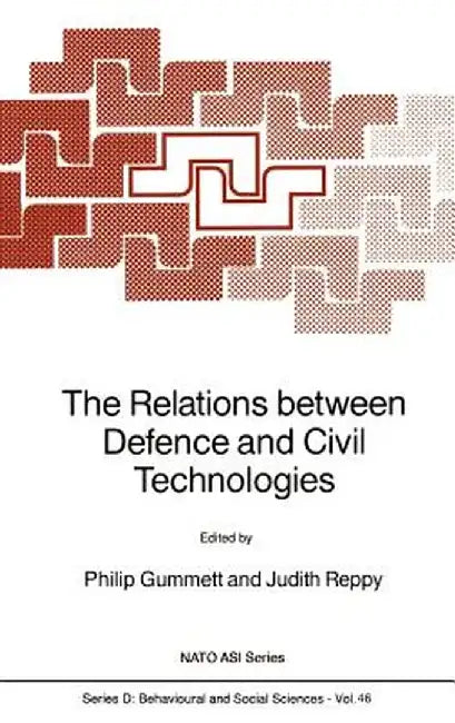 The Relations Between Defence and Civil Technologies by Philip Gummett