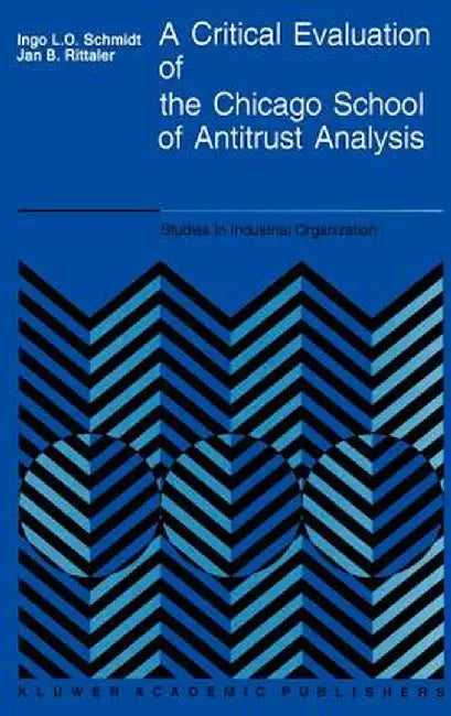 A Critical Evaluation of the Chicago School of Antitrust Analysis by I. Schmidt