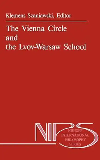 The Vienna Circle and the Lvov-Warsaw School by A. Szaniawski