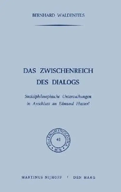 Das Zwischenreich Des Dialogs: Sozialphilosophische Untersuchungen in Anschluss an Edmund Husserl by B. Waldenfels