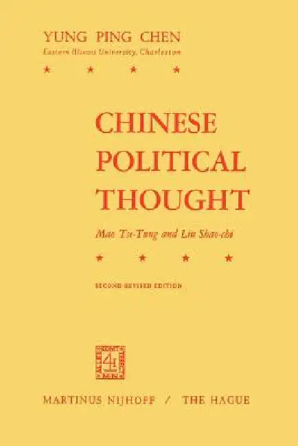 Chinese Political Thought: Mao Tse-Tung and Liu Shao-CHI by Y. P. Chen