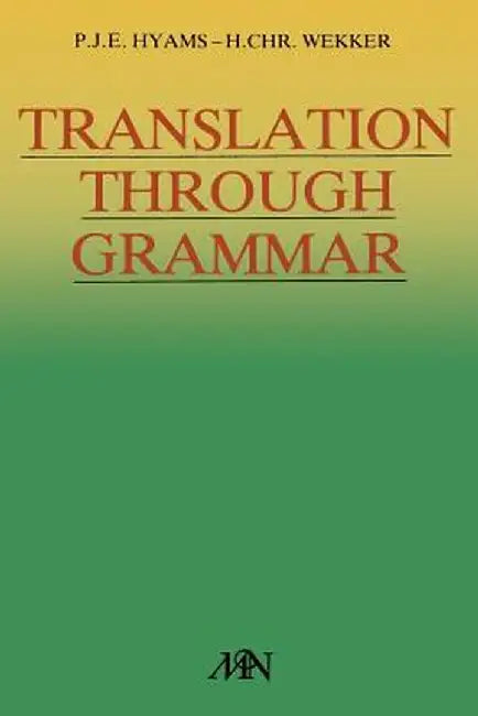 Translation Through Grammar: A Graded Translation Course, with Explanatory Notes and a Contrastive Grammar by P. J. E. Hyams