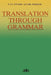 Translation Through Grammar: A Graded Translation Course, with Explanatory Notes and a Contrastive Grammar by P. J. E. Hyams